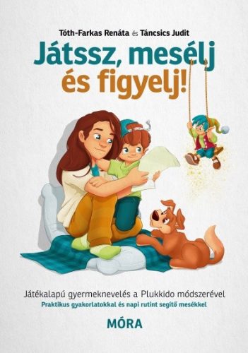 Játssz, mesélj és figyelj! - Játékalapú gyermeknevelés a Plukkido módszerével - Segítség szülőknek, pedagógusoknak  témájú könyvek és olvasmányok