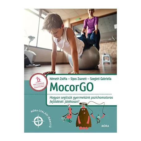 MocorGo - Hogyan segítsük gyermekünk pszichomotoros fejlődését játékosan? - Móra családi iránytű - Segítség szülőknek, pedagógusoknak  témájú könyvek és olvasmányok