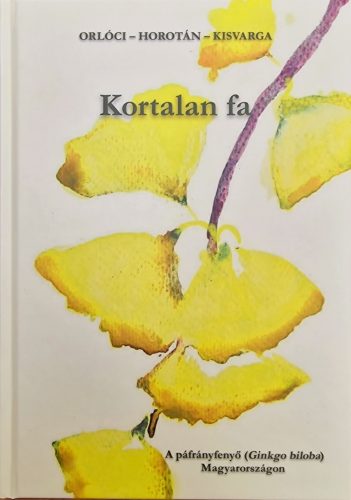 Kortalan fa - A páfrányfenyő (Ginkgo biloba) Magyarországon - Dísznövények  témájú könyvek és olvasmányok