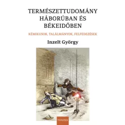   Természettudomány háborúban és békeidőben - Kémikusok, találmányok, felfedezések