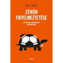 Zénón figyelmeztetése - Feladatok a matematika történetéből - Ismeretterjesztés  témájú könyvek és olvasmányok