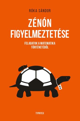 Zénón figyelmeztetése - Feladatok a matematika történetéből - Ismeretterjesztés  témájú könyvek és olvasmányok