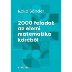 2000 feladat az elemi matematika köréből - Tehetségek példatára - Matematika, fizika természetgyógyászati és alternatív szemléletű könyvek