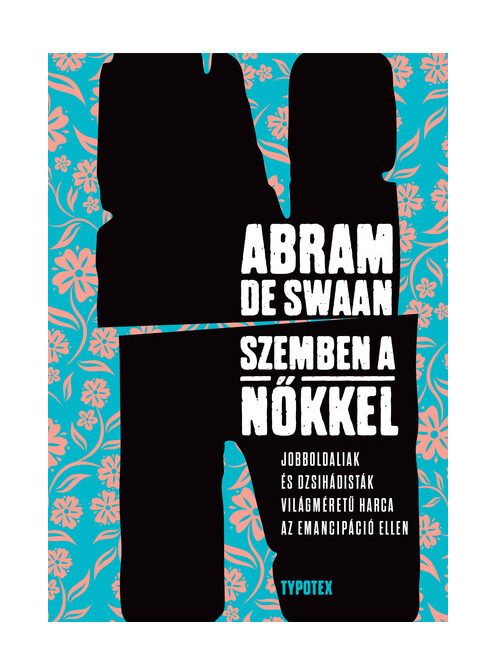 "Szemben a nőkkel " - Jobboldaliak és dzsihádisták világméretű harca az emancipáció ellen