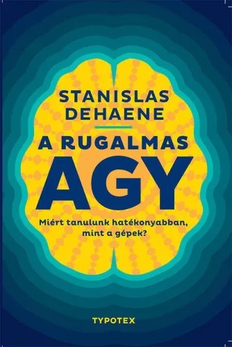A rugalmas agy - Miért tanulunk hatékonyabban, mint a gépek? - Test és lélek - Pszichológia  témájú könyvek és olvasmányok