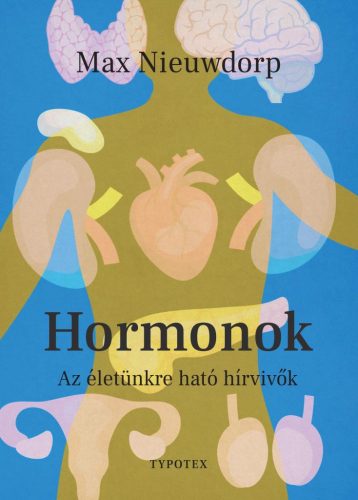 Hormonok - Az életünkre ható hírvivők - Biológia, élővilág természetgyógyászati és alternatív szemléletű könyvek