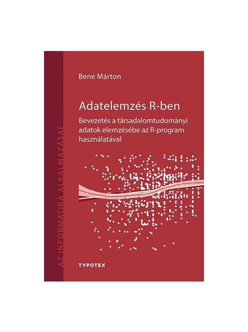 Adatelemzés R-ben - Bevezetés a társadalomtudományi adatok elemzésébe az R-program használatával - Az informatika alkalm