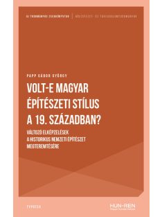   Volt-e magyar építészeti stílus a 19. században? - Változó elképzelések a historikus nemzeti építészet megteremtésére