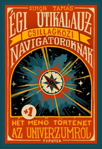 Égi útikalauz csillagközi navigátoroknak - Hét plusz egy menő történet az univerzumról - Ismeretterjesztés  témájú könyvek és olvasmányok
