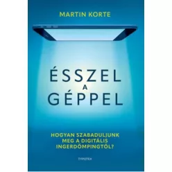 Ésszel a géppel - Hogyan szabaduljunk meg a digitális ingerdömpingtől? - Pszichológia  témájú könyvek és olvasmányok