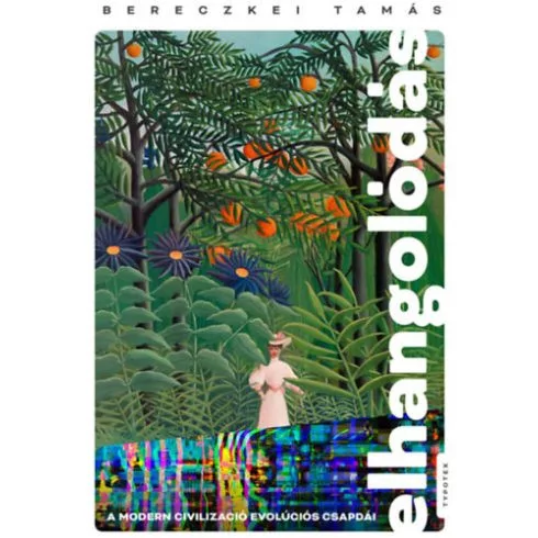 Elhangolódás - A modern civilizáció evolúciós csapdái - Pszichológia  témájú könyvek és olvasmányok