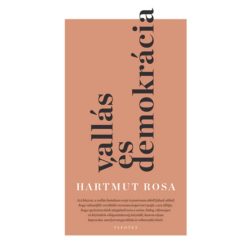 Vallás és demokrácia - Rezonanciaelméleti megfontolások a nyilvánosságról - Filozófia  témájú könyvek és olvasmányok