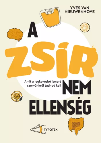 A zsír nem ellenség - Amit a legkevésbé ismert szervünkről tudnod kell