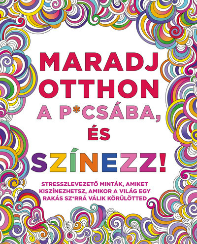 Maradj otthon a p*csába, és színezz! - Kreativitás  témájú könyvek és olvasmányok