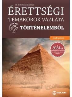   Érettségi témakörök vázlata történelemből (emelt szinten) a 2024-től alkalmazott érettségi követelményrendszer alapján