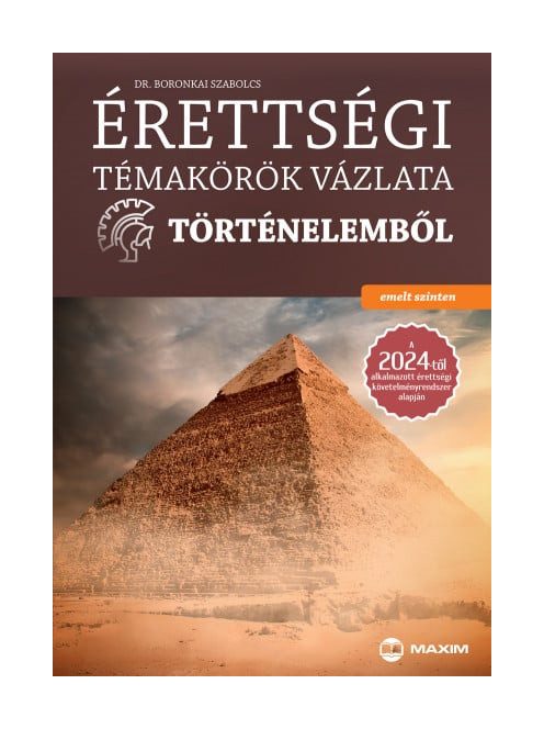 Érettségi témakörök vázlata történelemből (emelt szinten) a 2024-től alkalmazott érettségi követelményrendszer alapján