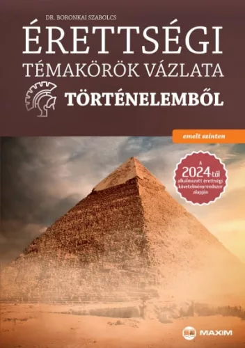Érettségi témakörök vázlata történelemből (emelt szinten) a 2024-től alkalmazott érettségi követelményrendszer alapján - Történelem, honismeret  témájú könyvek és olvasmányok