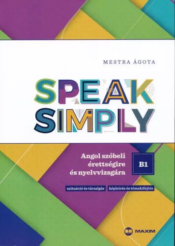 Speak Simply B1! - Angol szóbeli érettségire és nyelvvizsgára - Angol  témájú könyvek és olvasmányok