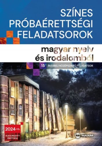 Színes próbaérettségi feladatsorok magyar nyelv és irodalomból (15 írásbeli középszintű feladatsor) - 2024-től érvényes