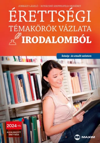 Érettségi témakörök vázlata irodalomból közép- és emelt szinten - 2024-től érvényes - Magyar irodalom  témájú könyvek és olvasmányok