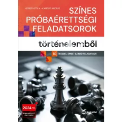 Színes próbaérettségi feladatsorok történelemből (10 írásbeli emelt szintű feladatsor) - 2024-től érvényes - Történelem, honismeret  témájú könyvek és olvasmányok