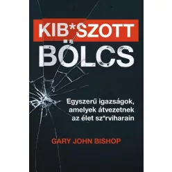Kib*szott bölcs - Egyszerű igazságok, amelyek átvezetnek az élet sz*rviharain - Szórakoztató Irodalom  témájú könyvek és olvasmányok