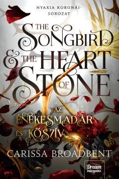 The Songbird and the Heart of Stone - Az énekesmadár és a kőszív - Nyaxia koronái-sorozat 3. (éldekorált) - Fantasy  témájú könyvek és olvasmányok
