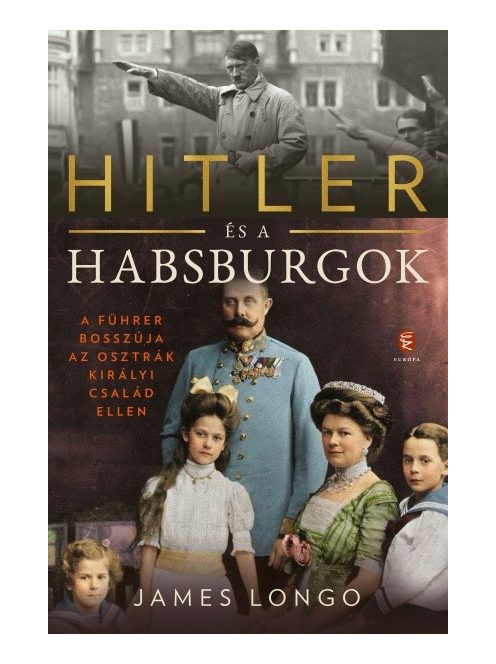 Hitler és a Habsburgok - A Führer bosszúja az osztrák királyi család ellen