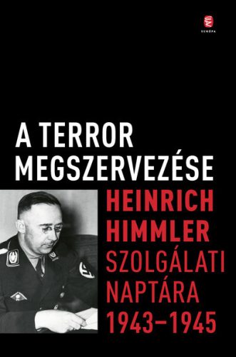 A terror megszervezése - Heinrich Himmler szolgálati naptára, 1943-1945 - Világtörténelem  témájú könyvek és olvasmányok