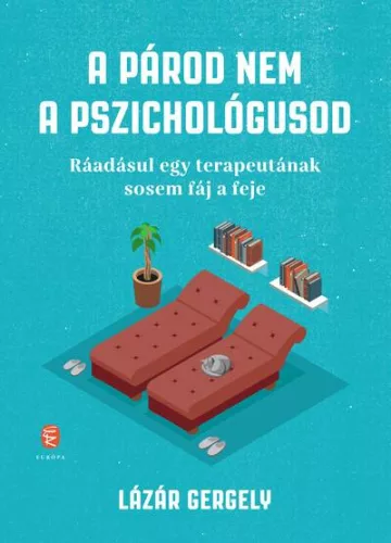 A párod nem a pszichológusod - Ráadásul egy terapeutának sosem fáj a feje - Pszichológia  témájú könyvek és olvasmányok