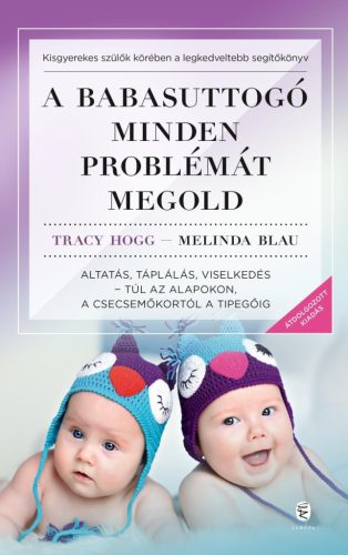 A babasuttogó minden problémát megold - Altatás, táplálás, viselkedés - túl az alapokon, a csecsemőkortól a tipegőig (új - Csecsemőkor  témájú könyvek és olvasmányok