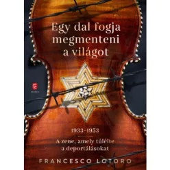 Egy dal fogja megmenteni a világot - 1933-1953 A zene, amely túlélte a deportálásokat - Ismeretterjesztő  témájú könyvek és olvasmányok