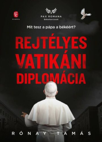 Rejtélyes vatikáni diplomácia - Mit tesz a pápa a békéért? - Politika  témájú könyvek és olvasmányok
