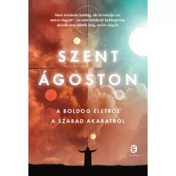 A boldog életről - A szabad akaratról - Teológia  témájú könyvek és olvasmányok