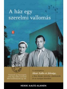   A ház egy szerelmi vallomás - Aino és Alvar Aalto levelezése