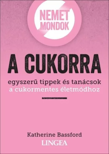 Nemet mondok a cukorra - Táplálkozás egészségtudatos életmódhoz kapcsolódó könyvek