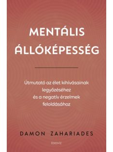   Mentális állóképesség - Útmutató az élet kihívásainak legyőzéséhez, és a negatív érzelmek feloldásához