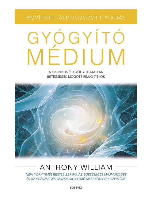 Gyógyító médium - A krónikus és gyógyíthatatlan betegségek mögött rejlő titkok (bővített, átdolgozott kiadás)