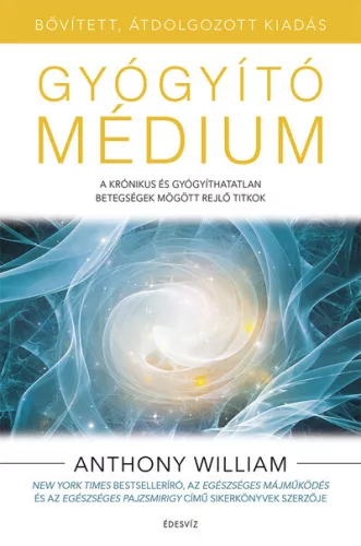 Gyógyító médium - A krónikus és gyógyíthatatlan betegségek mögött rejlő titkok (bővített, átdolgozott kiadás) - Táplálkozás egészségtudatos életmódhoz kapcsolódó könyvek