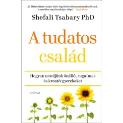 A tudatos család - Hogyan neveljünk önálló, rugalmas és kreatív gyerekeket - Családi kapcsolatok  témájú könyvek és olvasmányok