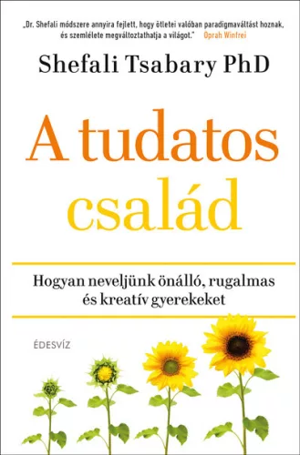 A tudatos család - Hogyan neveljünk önálló, rugalmas és kreatív gyerekeket - Családi kapcsolatok  témájú könyvek és olvasmányok