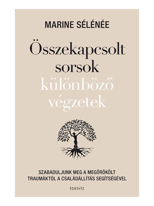Összekapcsolt sorsok különböző végzetek - Szabaduljunk meg a megörökölt traumáktól a családállítás segítségével