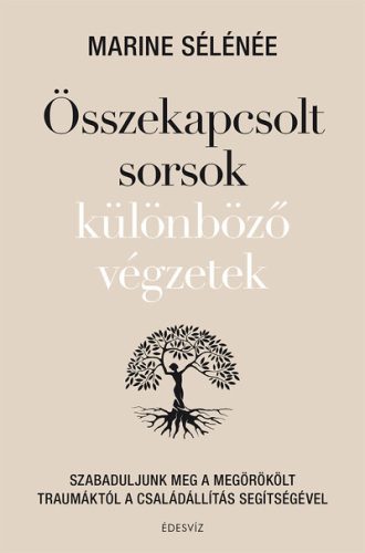 Összekapcsolt sorsok különböző végzetek - Szabaduljunk meg a megörökölt traumáktól a családállítás segítségével - Egészséges test és lélek egészségtudatos életmódhoz kapcsolódó könyvek