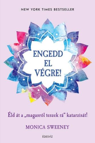 Engedd el végre! - Éld át a "magasról teszek rá" katarzisát! - Egészséges test és lélek egészségtudatos életmódhoz kapcsolódó könyvek