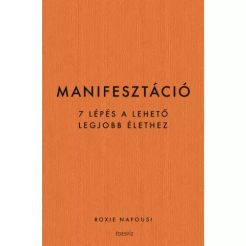 *Manifesztáció - 7 lépés a lehető legjobb élethez