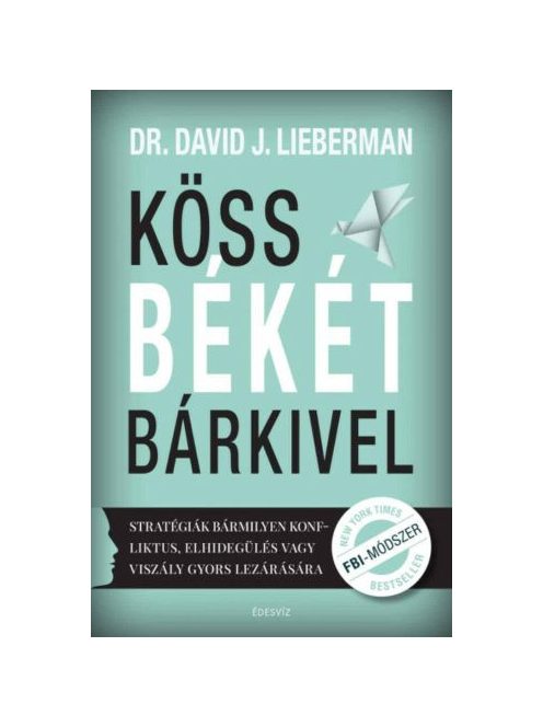 Köss békét bárkivel - Stratégiák bármilyen konfliktus, elhidegülés vagy viszály gyors lezárására