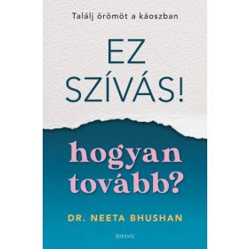 Ez szívás - hogyan tovább? - Találj örömöt a káoszban - Egészséges test és lélek egészségtudatos életmódhoz kapcsolódó könyvek