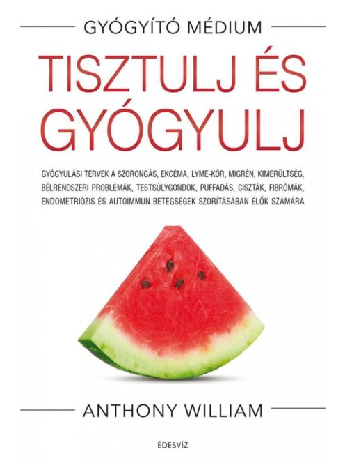 Tisztulj és gyógyulj - Gyógyulási tervek a szorongás, ekcéma, Lyme-kór, migrén, kimerültség, bélrendszeri problémák, tes