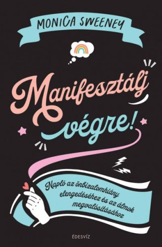 Manifesztálj végre! - Napló az önbizalomhiány elengedéséhez és az álmok megvalósításához - Egészséges test és lélek egészségtudatos életmódhoz kapcsolódó könyvek