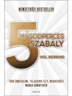   5 másodperces szabály - Több önbizalom, teljesebb élet, megbecsült munka könnyedén (új kiadás)